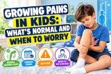 Growing Pains in Kids: What’s Normal and When to Worry